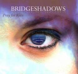 Bridgeshadows : Pray For Rain Bridgeshadows : Pray For Rain